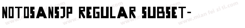 NotoSansJP Regular subset字体转换